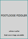 Unknown Binding FOOTLOOSE FIDDLER Book