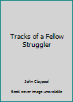 Paperback Tracks of a Fellow Struggler Book