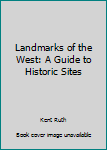 Landmarks of the West: A Guide to Historic Sites