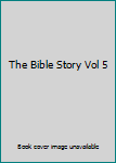 The Bible Story Vol 5