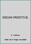 Hardcover INDIAN PRIMITIVE. Book