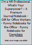 Paperback I'm a HR Professional. What's Your Superpower? : A Premium Journal/Notebook - Gift for Office Workers - Funny Notebooks for the Office - Funny Notebooks for Coworkers Book