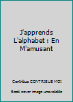 J'apprends L'alphabet : En M'amusant