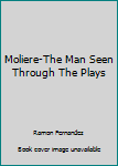 Paperback Moliere-The Man Seen Through The Plays Book