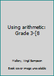 Unknown Binding Using arithmetic: Grade 3-[8 Book
