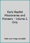 Unknown Binding Early Baptist Missionaries and Pioneers - Volume 2, Only Book