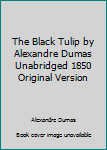 Paperback The Black Tulip by Alexandre Dumas Unabridged 1850 Original Version Book