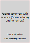 Unknown Binding Facing tomorrow with science (Science today and tomorrow) Book