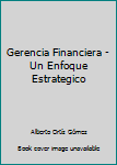 Unknown Binding Gerencia Financiera - Un Enfoque Estrategico Book