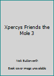 Paperback Xpercys Friends the Mole 3 Book