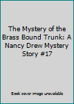 Hardcover The Mystery of the Brass Bound Trunk: A Nancy Drew Mystery Story #17 Book