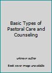 Unknown Binding Basic Types of Pastoral Care and Counseling Book
