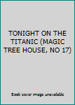 Paperback TONIGHT ON THE TITANIC (MAGIC TREE HOUSE, NO 17) Book