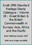Scott 1996 Standard Postage Stamp Catalogue : Volume 1B : Great Britain & the British Commonwealth in Europe, Asia, Africa and the Pacific