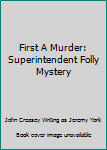 Hardcover First A Murder: Superintendent Folly Mystery Book