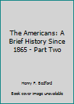 Paperback The Americans: A Brief History Since 1865 - Part Two Book