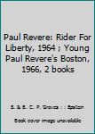 Paul Revere: Rider For Liberty, 1964 ; Young Paul Revere's Boston, 1966, 2 books