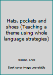 Unknown Binding Hats, pockets and shoes (Teaching a theme using whole language strategies) Book