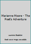 Hardcover Marianne Moore - The Poet's Adventure Book