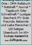 Superhelden Ohne Umhang Nennt Man Oma : OMA Notizbuch * Notizheft * Journal * Tagebuch Oder Schreibheft * Lustiges Geschenk F?r Gute Freunde, Bekannte und Liebe Menschen I 120 Seitiges Ideenbuch Im A5