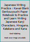 Paperback Japanese Writing Practice : Kawaii Blank Genkouyoushi Paper Notebook to Practice and Learn Writing Japanese Kanji Characters, Hiragana, Katakana and Kana Book