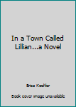 Paperback In a Town Called Lillian...a Novel Book