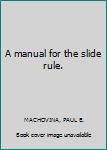 Paperback A manual for the slide rule. Book