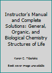 Instructor's Manual and Complete Solutions: General, Organic, and Biological Chemistry Structures of Life