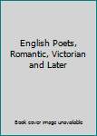 English Poets, Romantic, Victorian and Later