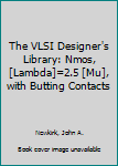 Hardcover The VLSI Designer's Library: Nmos, [Lambda]=2.5 [Mu], with Butting Contacts Book