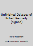 The Unfinished Odyssey of Robert Kennedy