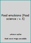 Paperback Food emulsions (Food science ; v. 5) Book