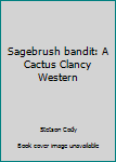 Sagebrush bandit: A Cactus Clancy Western