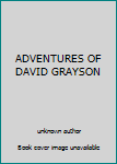 Unknown Binding ADVENTURES OF DAVID GRAYSON Book