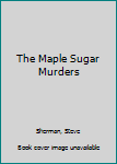 Hardcover The Maple Sugar Murders Book