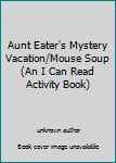 Unknown Binding Aunt Eater's Mystery Vacation/Mouse Soup (An I Can Read Activity Book) Book