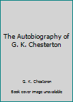 The Autobiography of G. K. Chesterton