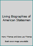 Hardcover Living Biographies of American Statesmen Book