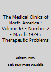 Hardcover The Medical Clinics of North America : Volume 63 - Number 2 - March 1979 : Therapeutic Problems Book