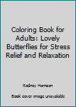 Paperback Coloring Book for Adults: Lovely Butterflies for Stress Relief and Relaxation Book