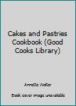 Hardcover Cakes and Pastries Cookbook (Good Cooks Library) Book