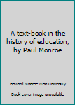 Hardcover A text-book in the history of education, by Paul Monroe Book