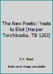 Paperback The New Poetic: Yeats to Eliot (Harper Torchbooks, TB 1263) Book