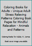 Paperback Coloring Books for Adults : Unique Adult Stress Relieving Patterns Coloring Book Pages for Mindful Relaxation - Animals and Patterns Book