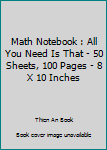 Paperback Math Notebook : All You Need Is That - 50 Sheets, 100 Pages - 8 X 10 Inches Book