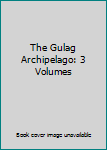 Hardcover The Gulag Archipelago: 3 Volumes Book