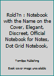 Rold?n : Notebook with the Name on the Cover, Elegant, Discreet, Official Notebook for Notes, Dot Grid Notebook,