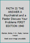 FAITH IS THE ANSWER A Psychiatrist and a Pastor Discuss Your Problems FIRST EDITION 1940