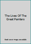 Hardcover The Lives Of The Great Painters Book