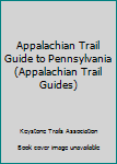 Paperback Appalachian Trail Guide to Pennsylvania (Appalachian Trail Guides) Book
